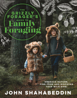 The Grizzly Forager’s Guide to Family Foraging: Embrace Nature, Find Food and Discover Your Wild Side! 0008701555 Book Cover
