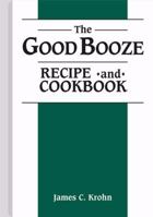 Good Booze Recipe and Cookbook 0873644506 Book Cover