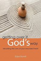 Getting Over It God's Way: Rebuilding the Ruins of Your Wounded Heart 1449704441 Book Cover