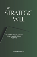 The Strategic Will: Crafting Your Legacy With Precision and Purpose B0CQHZZNFP Book Cover