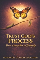 Trust God's Process: From Caterpillar to Butterfly 1965635962 Book Cover