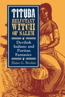 Tituba, Reluctant Witch of Salem: Devilish Indians and Puritan Fantasies 0814713076 Book Cover