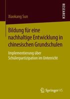 Bildung für eine nachhaltige Entwicklung in chinesischen Grundschulen: Implementierung über Schülerpartizipation im Unterricht 3658224673 Book Cover
