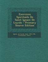 Exercices Spirituels de Saint Ignace de Loyola - Primary Source Edition 1016751745 Book Cover