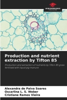 Production and nutrient extraction by Tifton 85: Production and extraction of nutrients by Tifton 85 grass fertilised with liquid pig manure 6206211924 Book Cover