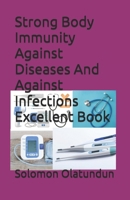 Strong Body Immunity Against Diseases And Against Infections Excellent Book B0G57Z3PBH Book Cover