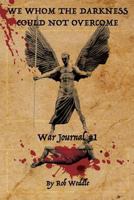 We Whom the Darkness Could Not Overcome: War Journal #1 0692178783 Book Cover