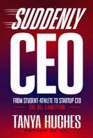 Suddenly CEO: From Student-Athlete to Startup CEO 1636989926 Book Cover