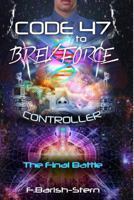 Code 47 to BREV Force: Controller -The Final Battle 0984733086 Book Cover