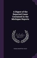 A Digest of the Reported Cases Contained in the Michigan Reports, 1866 (Classic Reprint) 1425559581 Book Cover