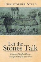 Let the Stones Talk: Glimpses of English History Through the People of the Moor 1456776878 Book Cover