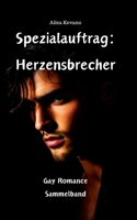 Spezialauftrag: Herzensbrecher: Gay Romance Sammelband (German Edition) 3689490219 Book Cover