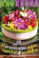 Raw Cakes: 35 Gorgeous Recipes No-Bake, Sugar Free and Gluten Free 1539931072 Book Cover