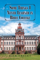 Some Things I Never Learned in Bible College 109807680X Book Cover