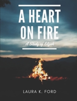 A Heart on Fire: A Study of Elijah B08FP2BQLW Book Cover