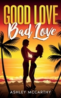 Good Love, Bad Love: A feel good romance for the perfect summer read 1739504607 Book Cover