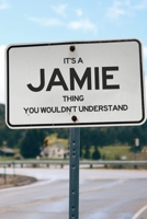 It's a Jamie Thing You Wouldn't Understand: 6x9" Lined Notebook/Journal Funny Gift Idea 1711115665 Book Cover