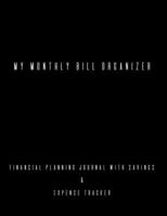 My Monthly Bill Organizer Financial Planning Journal with Savings & Expense Tracker 1709938900 Book Cover