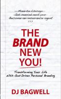 The Brand New You! Transforming Your Life with God-Driven Personal Branding 0983005508 Book Cover