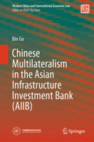 Chinese Multilateralism in the Asian Infrastructure Investment Bank (AIIB) (Modern China and International Economic Law) 9819712181 Book Cover