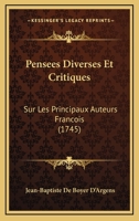 Pensees Diverses Et Critiques: Sur Les Principaux Auteurs Francois (1745) 1120017483 Book Cover