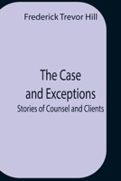 The Case And Exceptions: Stories Of Counsel And Clients 9354758029 Book Cover