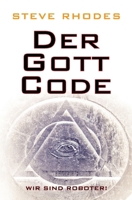 Der Gott-Code: Wir sind Roboter! (German Edition) 1980411298 Book Cover