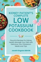 The Essential Low Potassium Cookbook: Flavorful Recipes for Kidney Health Manage Your Diet with Delicious, Low-Potassium Meals and Tips 1966232128 Book Cover