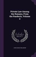 Private Law Among the Romans, from the Pandects, Volume 2 1147091323 Book Cover