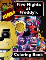 Five Nights at Freddy's JUMBO Coloring Book: AWESOME 60 Illustrations 1671791312 Book Cover