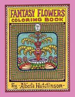 Fantasy Flowers Coloring Book No. 2: 32 Designs in an Elaborate Square Frame 1493504916 Book Cover
