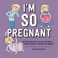 I'm So Pregnant: An illustrated look at the ups and downs (and everything in between) of pregnancy 1507201869 Book Cover