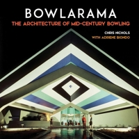 Bowlarama!: The Architecture of Mid-Century Bowling 1626401314 Book Cover