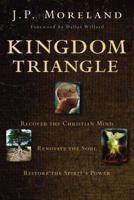 Kingdom Triangle: Recover the Christian Mind, Renovate the Soul, Restore the Spirit's Power