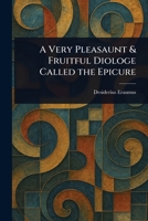 A Very Pleasaunt & Fruitful Diologe Called the Epicure 1023092549 Book Cover
