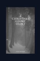 A Christmas Ghost Story: A traditional short story 169225006X Book Cover