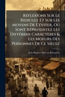 Ra(c)Flexions Sur Le Ridicule Et Sur Les Moyens de L'A(c)Viter, Les Moeurs & Les Diffa(c)Rens Caracta]res 127861897X Book Cover