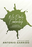 My Daily Leadership: A Powerful Roadmap for Leadership Success 1637581807 Book Cover