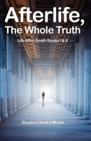 Afterlife, The Whole Truth: Life After Death Books I & II 1727782038 Book Cover