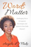 Words Matter: Challenging You to Be Inspired, Encouraged, and Ignited in your daily Purpose 1945566124 Book Cover