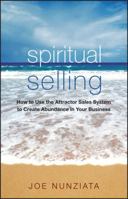Spiritual Selling: How to Use the Attractor Sales System to Create Abundance in Your Business 0470133937 Book Cover