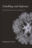 Schelling and Spinoza: Realism, Idealism, and the Absolute 1438489528 Book Cover