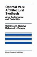 Optimal VLSI Architectural Synthesis: Area, Performance and Testability 1461367972 Book Cover