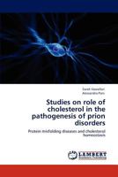 Studies on role of cholesterol in the pathogenesis of prion disorders: Protein misfolding diseases and cholesterol homeostasis 3846540978 Book Cover
