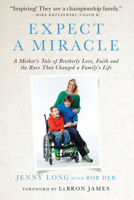 Expect a Miracle: A Mother's Tale of Brotherly Love, Faith and the Race That Changed a Family's Life 1618931288 Book Cover