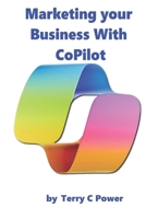Marketing your Business With Microsoft CoPilot B0DY18YM4D Book Cover