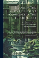 Studies In The History Of English Commerce In The Tudor Period: I. The Organization And Early History Of The Muscovy Company, By Armand J. Gerson, Ph. 1021870579 Book Cover