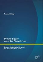 Private Equity Nach Der Finanzkrise: Braucht Die Deutsche Wirtschaft Die Heuschrecken" Noch? 3842887434 Book Cover