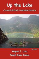 Up the Lake: Coastal British Columbia Stories 1470071967 Book Cover