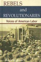 Rebels and Revolutionaries: Voices of American Labor 1599350378 Book Cover